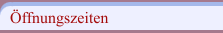 Öffnungszeiten