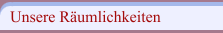 Unsere Räumlichkeiten 